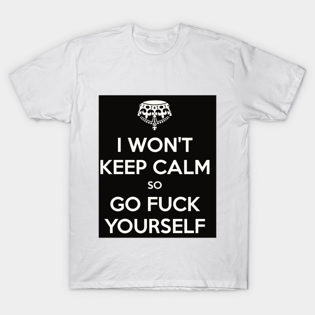 I won't keep calm T-Shirt-TOZ